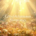 200-powerful-good-afternoon-blessings-for-a-joyful-and-peaceful-day